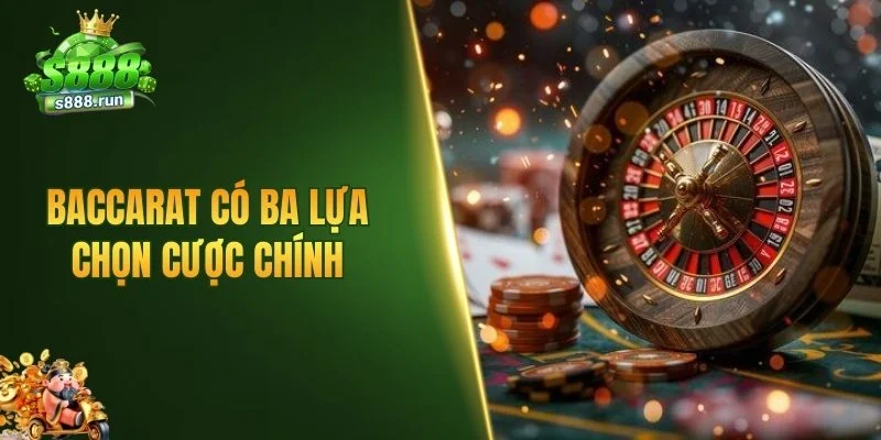 Baccarat có ba lựa chọn cược chính
