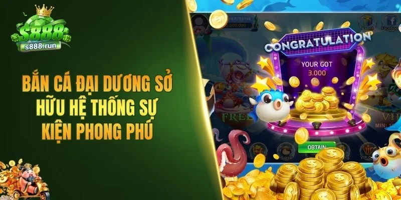 Bắn cá Đại Dương sở hữu hệ thống sự kiện phong phú