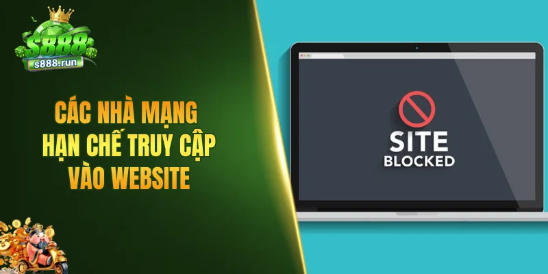 Các nhà mạng hạn chế truy cập vào website
