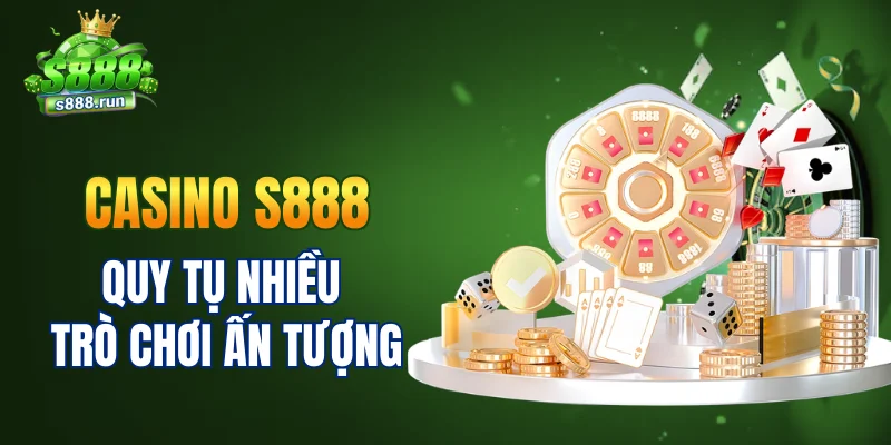 Casino S888 quy tụ nhiều trò chơi ấn tượng