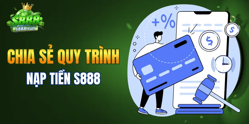 Chia sẻ quy trình nạp tiền S888