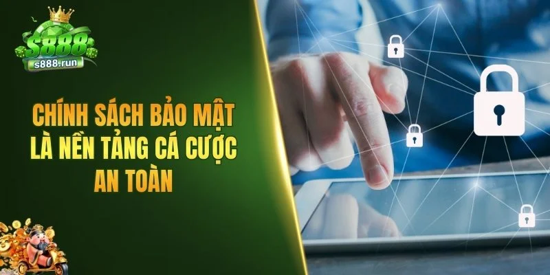 Chính sách bảo mật là nền tảng cá cược an toàn