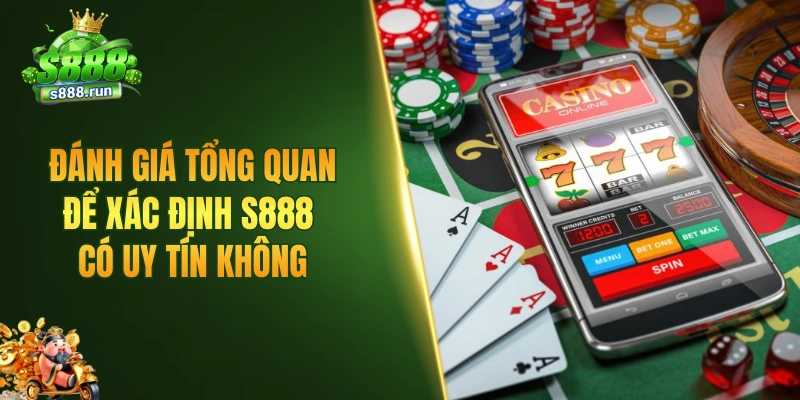 Đánh giá tổng quan để xác định S888 có uy tín không