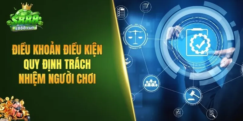 Điều khoản điều kiện S888 quy định trách nhiệm người chơi