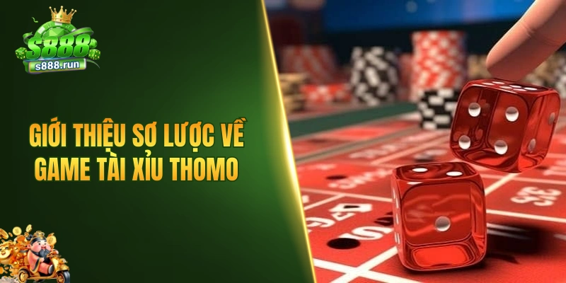 Giới thiệu sơ lược về game tài xỉu Thomo