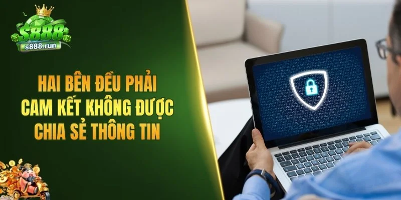 Hai bên đều phải cam kết không được chia sẻ thông tin