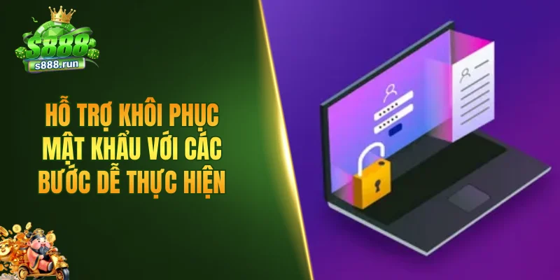 Hỗ trợ khôi phục mật khẩu với các bước dễ thực hiện