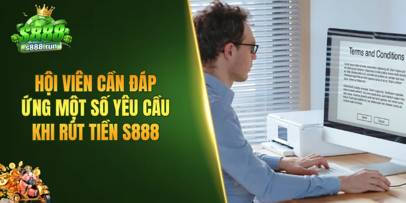 Hội viên cần đáp ứng một số yêu cầu khi rút tiền S888