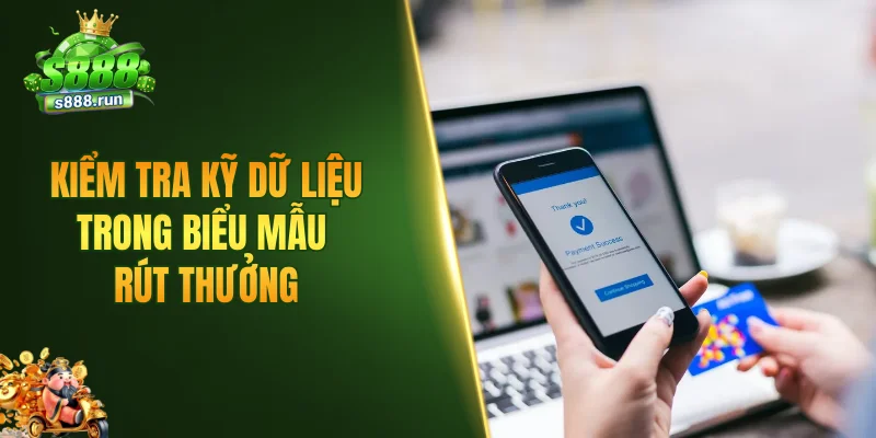 Kiểm tra kỹ dữ liệu trong biểu mẫu rút thưởng