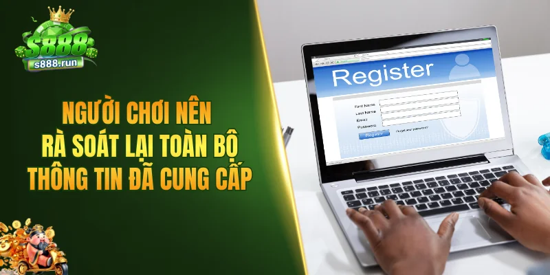 Người chơi nên rà soát lại toàn bộ thông tin đã cung cấp