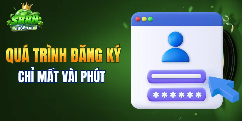 Quá trình đăng ký chỉ mất vài phút
