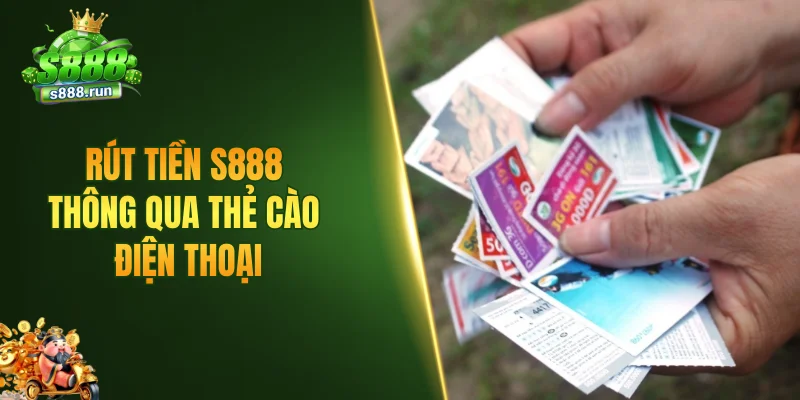 Rút tiền S888 thông qua thẻ cào điện thoại