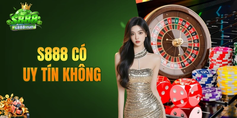 S888 có uy tín không