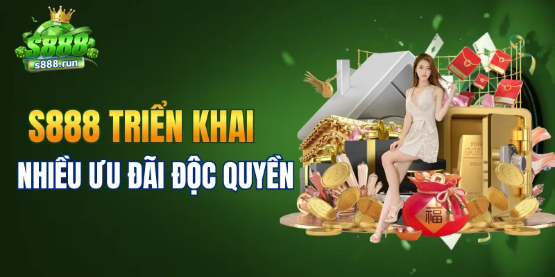 S888 triển khai nhiều ưu đãi độc quyền