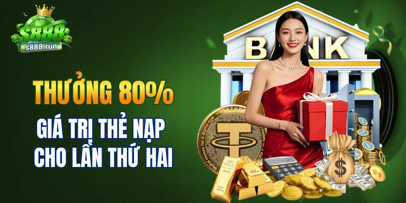 Thưởng 80% giá trị thẻ nạp cho lần thứ hai