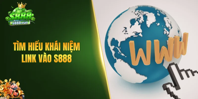 Tìm hiểu khái niệm link vào S888