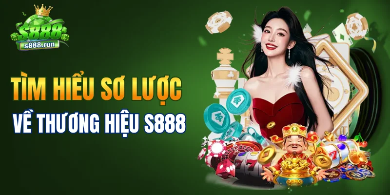 Tìm hiểu sơ lược về thương hiệu S888